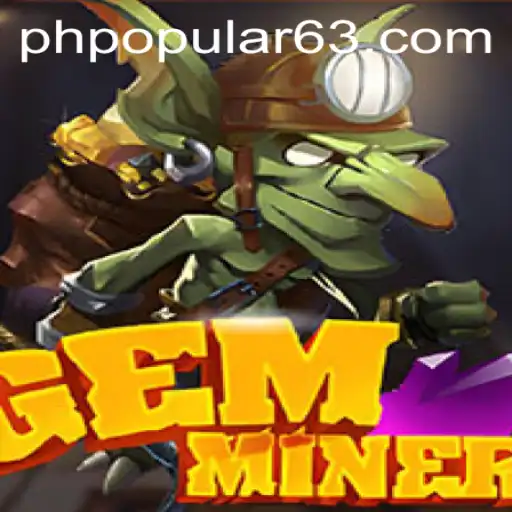Unearth the Thrills of GemMiner: PHPOPULAR's Latest Gaming Sensation